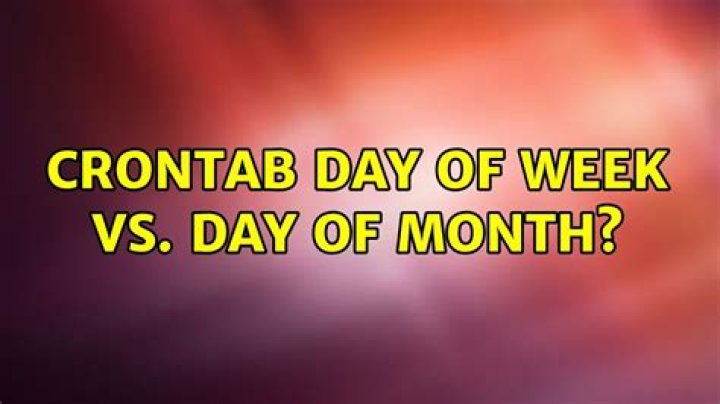 crontab day of week vs. day of month?