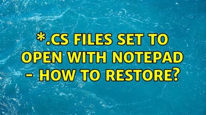 *.cs files set to open with Notepad - how to restore?