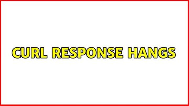 Curl response hangs
