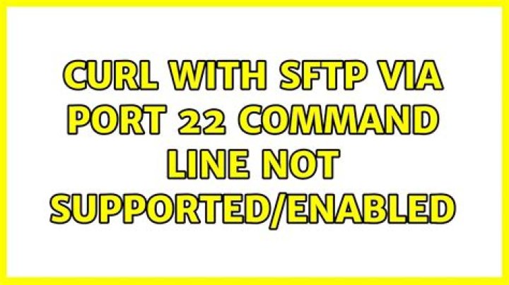 cURL with SFTP via port 22 command line not supported/enabled