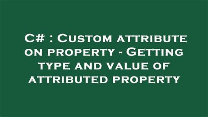 Custom attribute on property - Getting type and value of attributed property