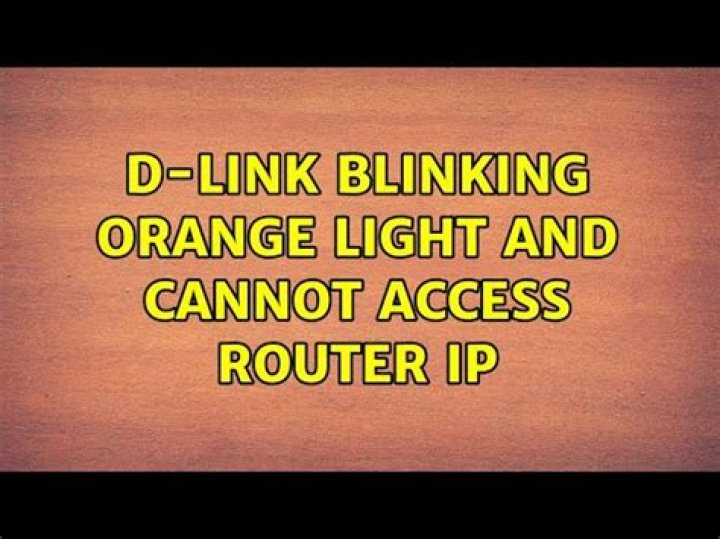 D-link blinking orange light and cannot access router IP