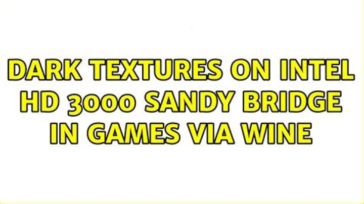 Dark textures on Intel HD 3000 Sandy Bridge in games via Wine