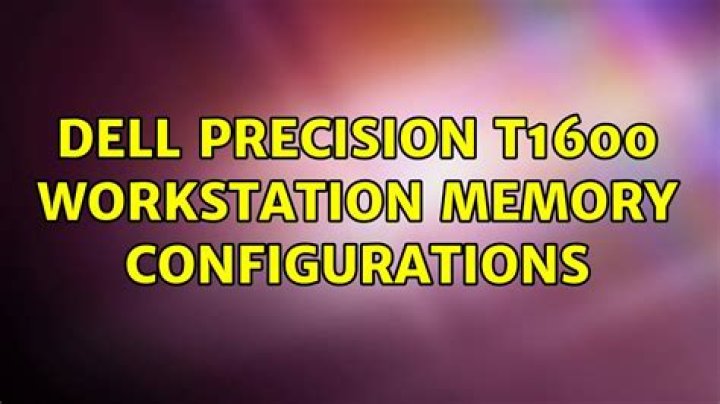 Dell Precision T1600 Workstation memory configurations