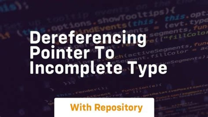 dereferencing pointer to incomplete type