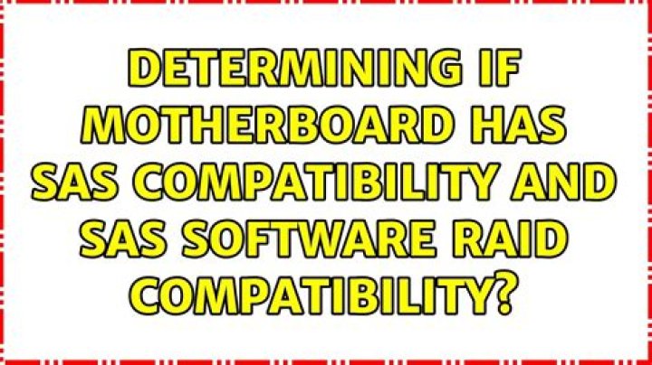 Determining if motherboard has SAS compatibility and SAS software RAID compatibility?
