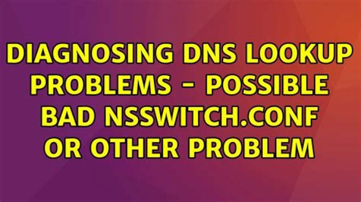Diagnosing DNS lookup problems - possible bad nsswitch.conf or other problem