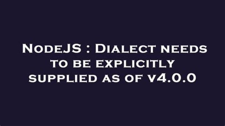 Dialect needs to be explicitly supplied as of v4.0.0