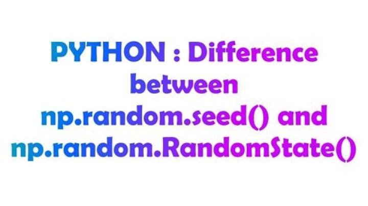 Difference between np.random.seed() and np.random.RandomState()
