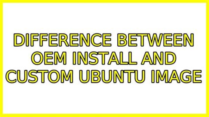 Difference between OEM install and custom Ubuntu image