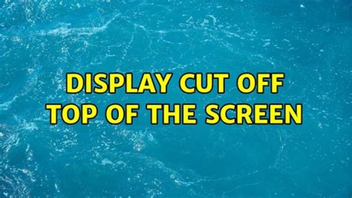 Display cut off top of the screen