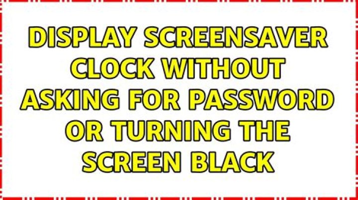 Display screensaver clock without asking for password or turning the screen black