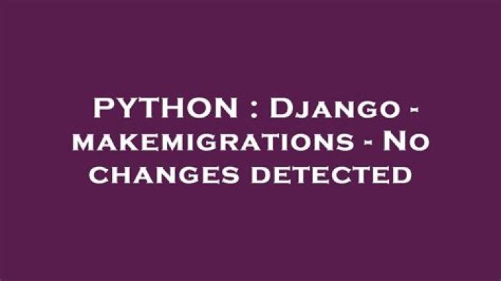 Django - makemigrations - No changes detected