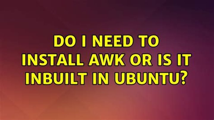 Do I need to install awk or is it inbuilt in Ubuntu?