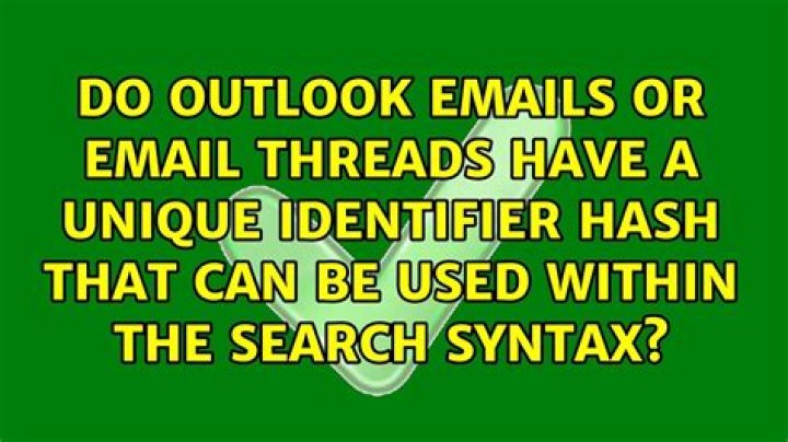 Do Outlook Emails or Email Threads have a unique identifier hash that can be used within the search syntax?