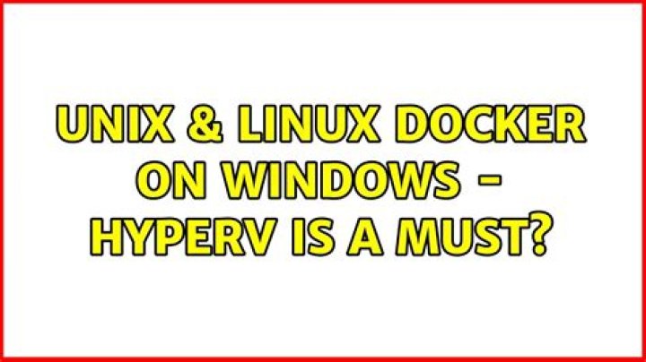 Docker on Windows - HyperV is a must?