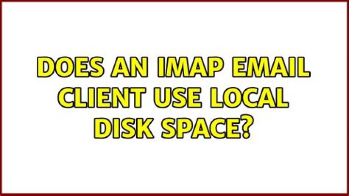 Does an IMAP email client use local disk space?
