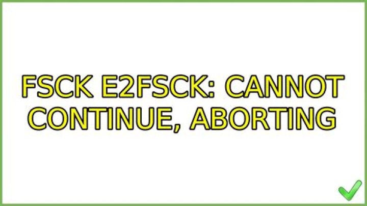 e2fsck: Cannot continue, aborting