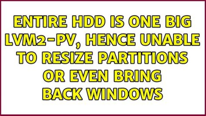Entire HDD is one big lvm2-pv, hence unable to resize partitions or even bring back Windows