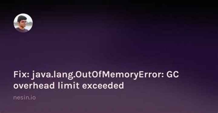 Error java.lang.OutOfMemoryError: GC overhead limit exceeded