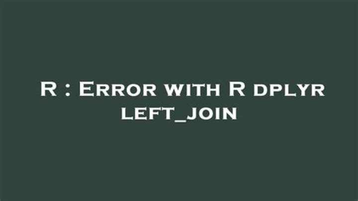 Error with R dplyr left_join