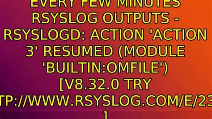 Every few minutes rsyslog outputs - rsyslogd: action 'action 3' resumed (module 'builtin:omfile') [v8.32.0 try http://www.rsyslog.com/e/2359 ]