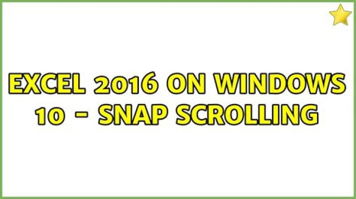 Excel 2016 on Windows 10 - Snap Scrolling