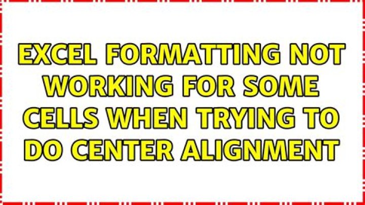Excel formatting not working for some cells when trying to do center alignment