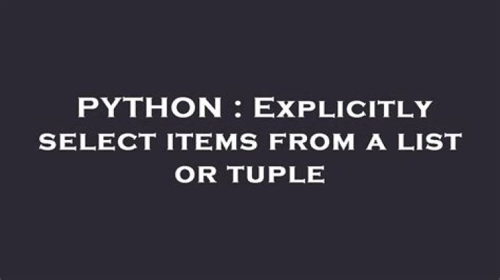 Explicitly select items from a list or tuple