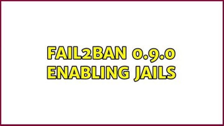 Fail2ban 0.9.0 enabling jails