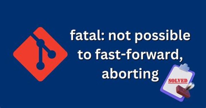 Fatal: Not possible to fast-forward, aborting