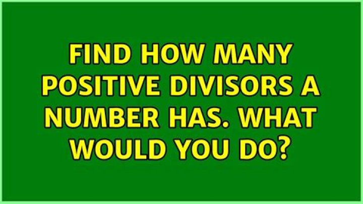 Find how many positive divisors a number has. What would you do?