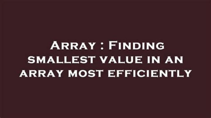 Finding smallest value in an array most efficiently