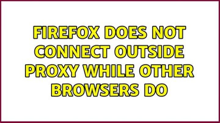 Firefox does not connect outside proxy while other browsers do