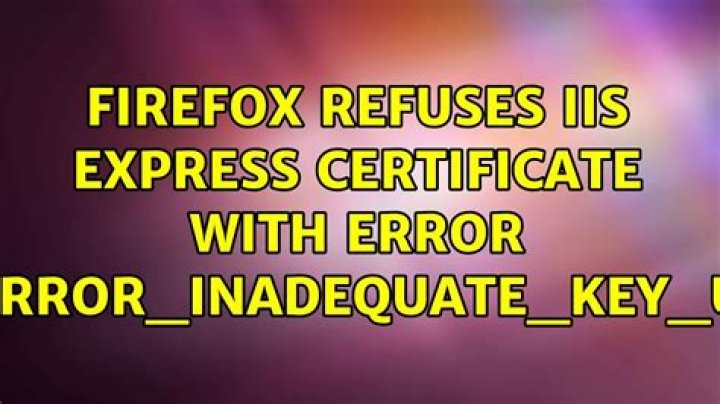 Firefox Refuses IIS Express Certificate with error 