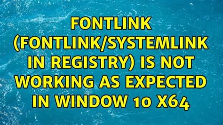 Fontlink (FontLink/SystemLink in registry) Is Not Working As Expected In Window 10 x64