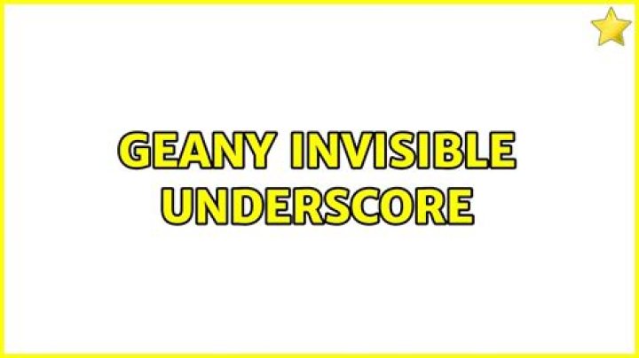 Geany invisible underscore