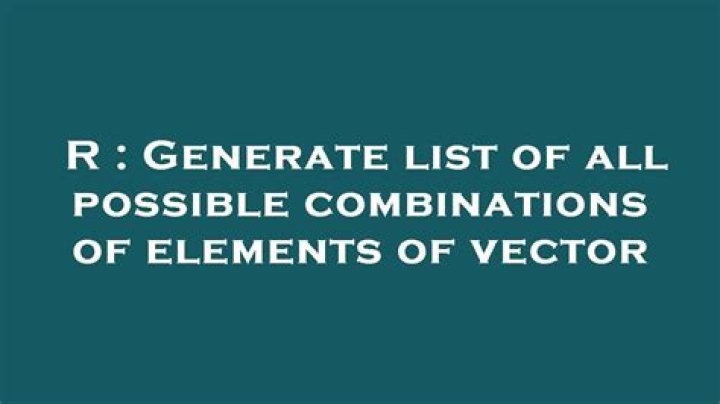 Generate list of all possible combinations of elements of vector