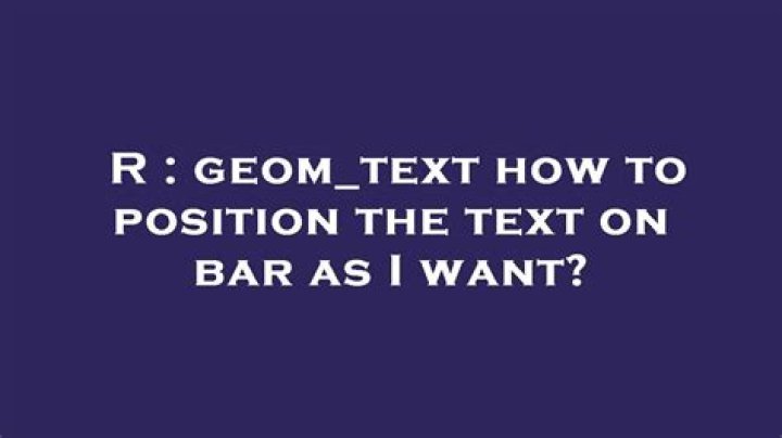 geom_text how to position the text on bar as I want?