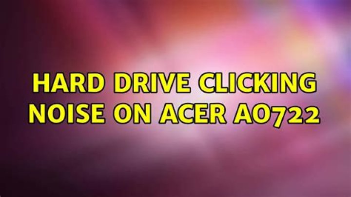 Hard drive clicking noise on Acer AO722