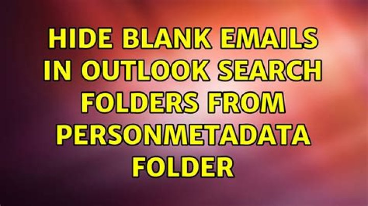 Hide blank emails in outlook Search Folders from PersonMetadata folder