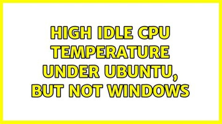 High Idle CPU temperature under Ubuntu, but not Windows