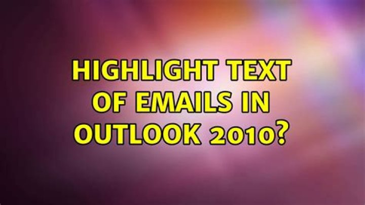 Highlight text of emails in Outlook 2010?