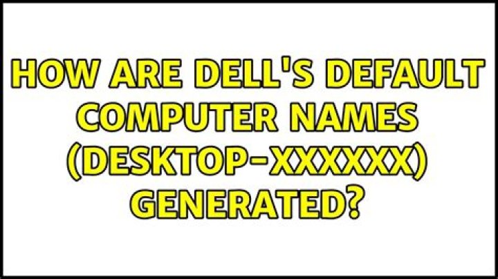 How are Dell's default computer names (DESKTOP-XXXXXX) generated?