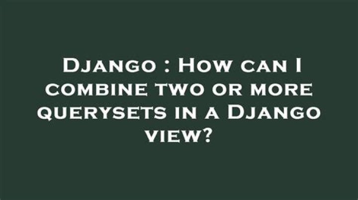How can I combine two or more querysets in a Django view?