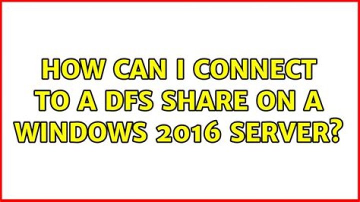 How can I connect to a DFS share on a Windows 2016 Server?