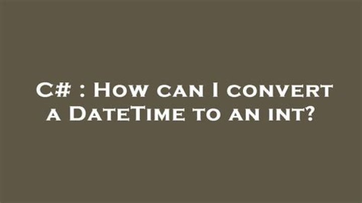 How can I convert a DateTime to an int?