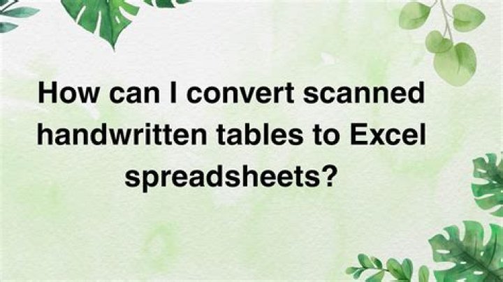 How can I convert scanned handwritten tables to Excel spreadsheets?