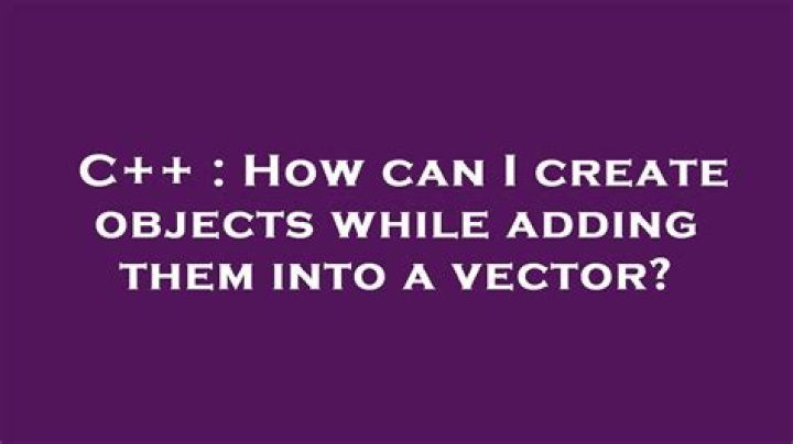How can I create objects while adding them into a vector?