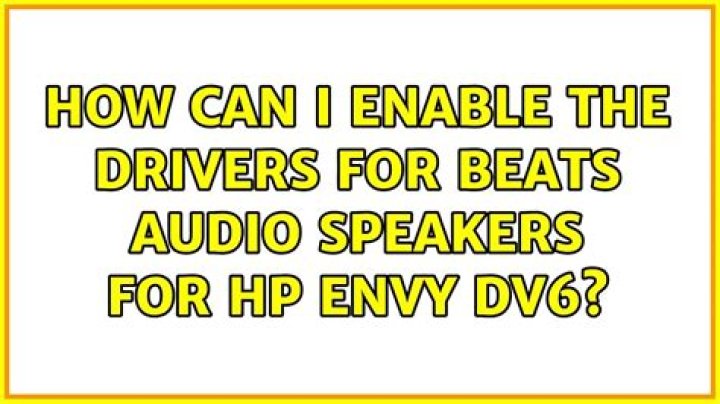 How can I enable the drivers for beats audio speakers for hp envy dv6?